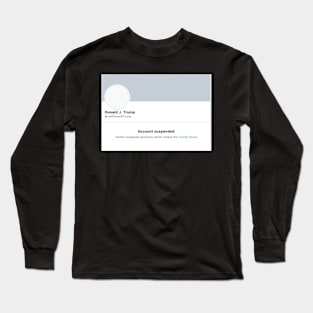 Donald Trump Suspended Twitter Long Sleeve T-Shirt